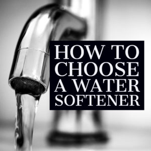How to Choose a Water Softener